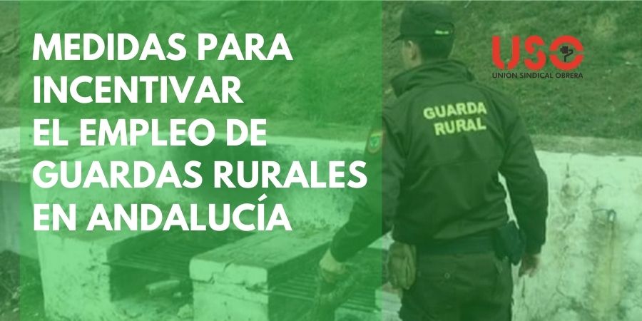 FTSP-USO pide medidas para incentivar el empleo de Guardas Rurales en Andalucía. Sindicato USO-Andalucía