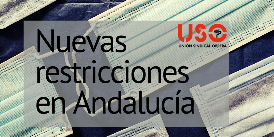 Nuevas restricciones en Andalucía frente al covid-19. Sindicato USO-Andalucía