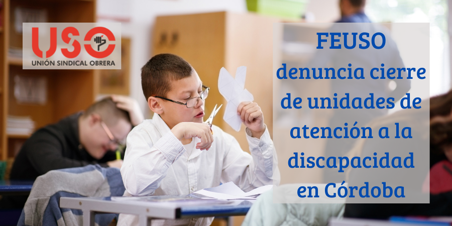 FEUSO denuncia supresión de unidades para discapacidad de "Futuro Singular Córdoba"