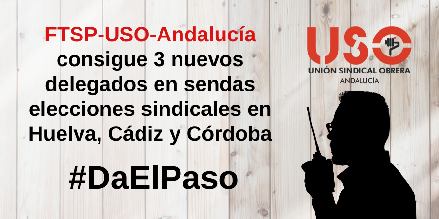 FTSP-USO-Andalucía suma 3 nuevos delegados en Huelva, Córdoba y Cádiz